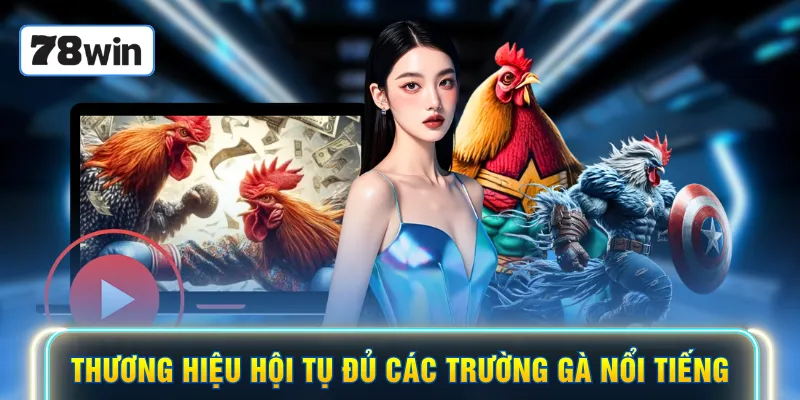 Thương hiệu hội tụ đủ các trường gà nổi tiếng